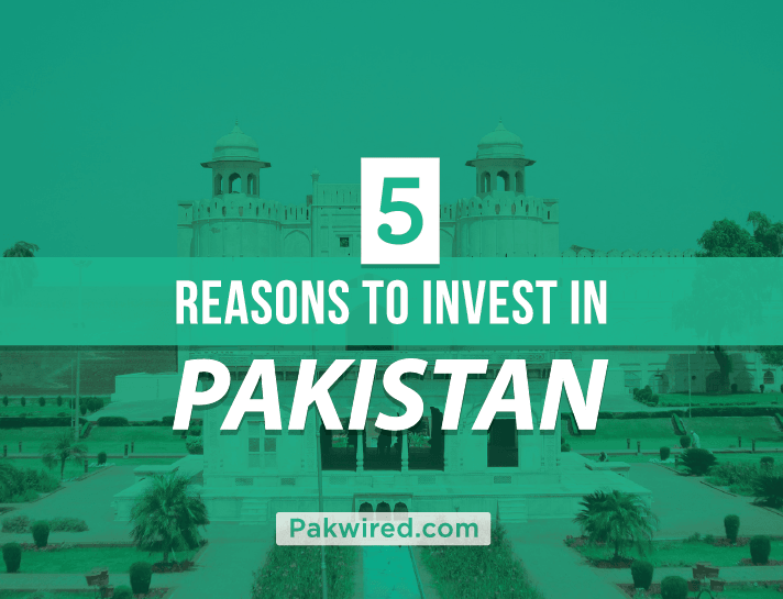 5 Reasons to Invest in Pakistan Now