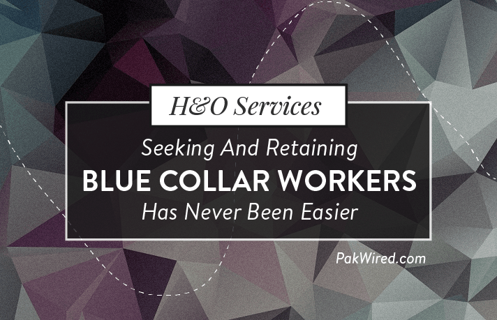H&O Services - Seeking and Retaining Blue Collar Workers Has Never Been Easier