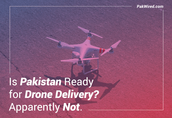 Is Pakistan Ready for Drone Delivery? Apparently Not.