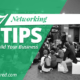 7 Networking Tips to Build Your Business