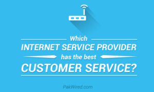 Which Internet service provider has the best customer service (in pakistan)?