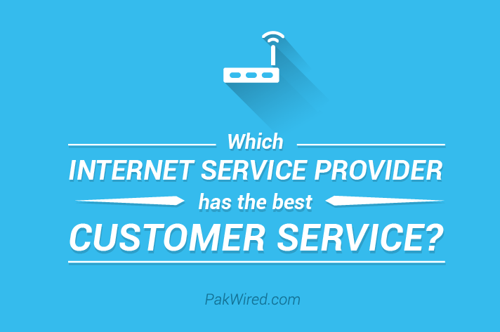 Which Internet service provider has the best customer service (in pakistan)?