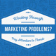 Working Through Marketing Problems? Pay Attention to Trends.