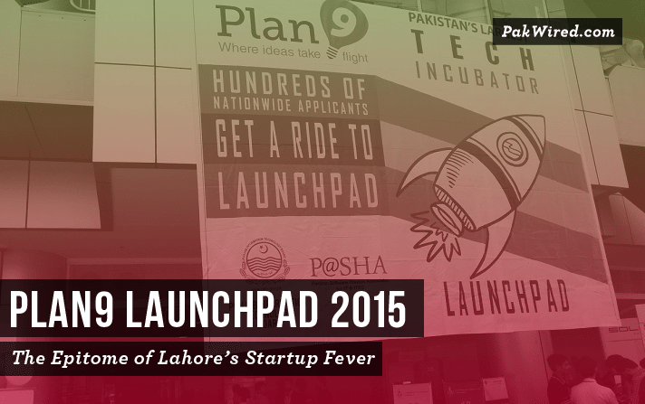 Plan9 Launchpad 2015 The Epitome of Lahore-s Startup Fever