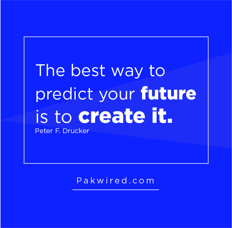The best way to predict your future is to create it.