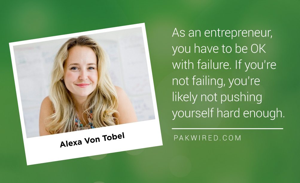 As an entrepreneur, you have to be OK with failure. If you’re not failing, you’re likely not pushing yourself hard enough.