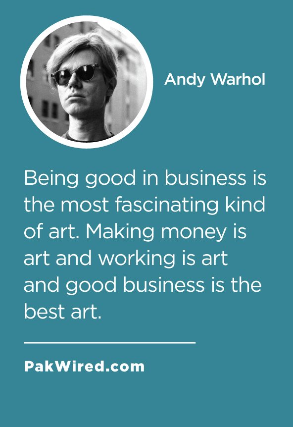 Being good in business is the most fascinating kind of art. Making money is art and working is art and good business is the best art.
