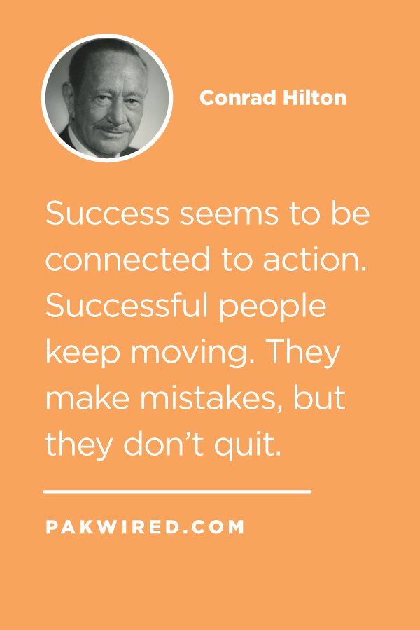 Success seems to be connected to action. Successful people keep moving. They make mistakes, but they don't quit.